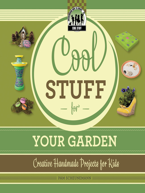 Title details for Cool Stuff for Your Garden by Pam Scheunemann - Available